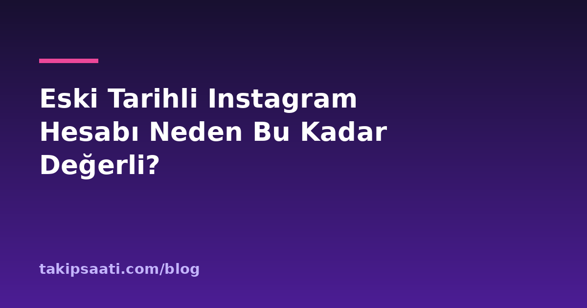 Eski Tarihli Instagram Hesabı Neden Bu Kadar Değerli?