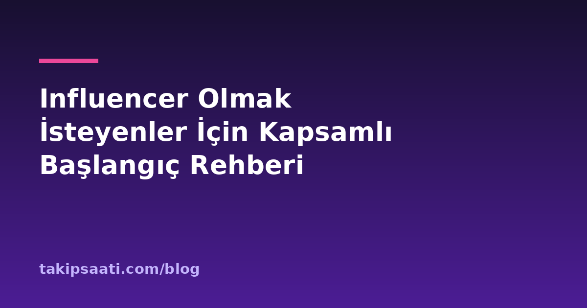 Influencer Olmak İsteyenler İçin Kapsamlı Başlangıç Rehberi