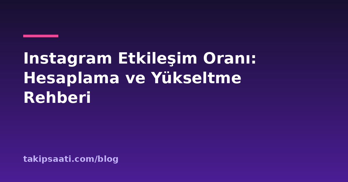 Instagram Etkileşim Oranı: Hesaplama ve Yükseltme Rehberi