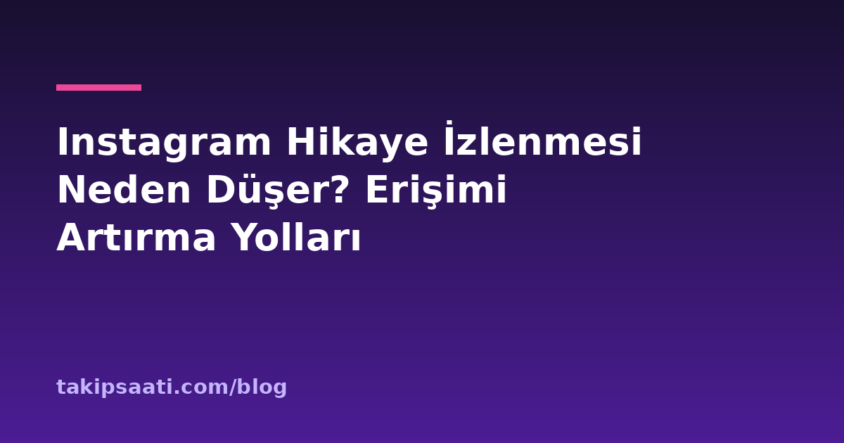 Instagram Hikaye İzlenmesi Neden Düşer? Erişimi Artırma Yolları