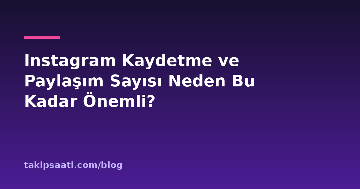 Instagram Kaydetme ve Paylaşım Sayısı Neden Bu Kadar Önemli?