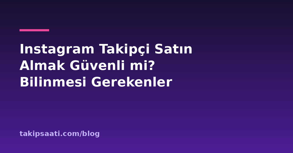 Instagram Takipçi Satın Almak Güvenli mi? Bilinmesi Gerekenler