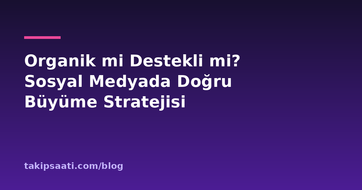 Organik mi Destekli mi? Sosyal Medyada Doğru Büyüme Stratejisi