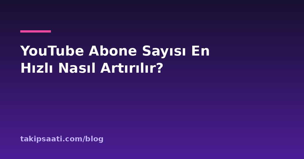 YouTube Abone Sayısı En Hızlı Nasıl Artırılır?