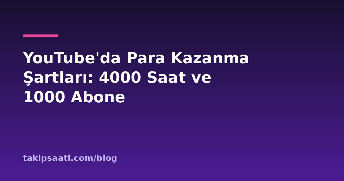 YouTube'da Para Kazanma Şartları: 4000 Saat ve 1000 Abone