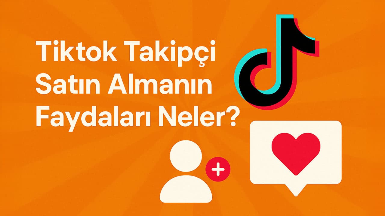 Tiktok Takipçi Satın Almanın Faydaları Neler?